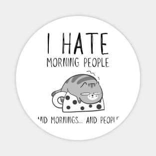 I hate morning people... and mornings... and people funny cat Magnet